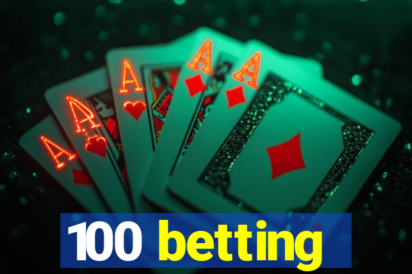 100 betting