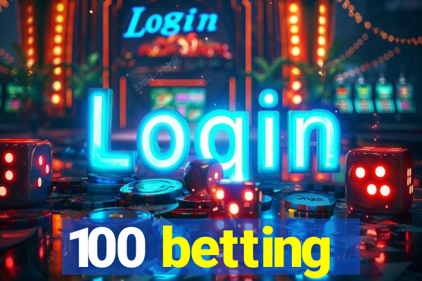 100 betting