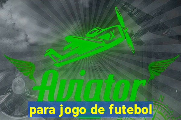 para jogo de futebol