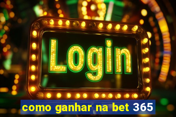 como ganhar na bet 365