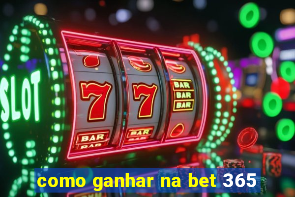 como ganhar na bet 365