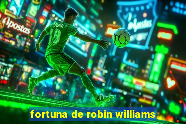 fortuna de robin williams