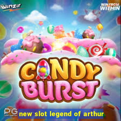 new slot legend of arthur