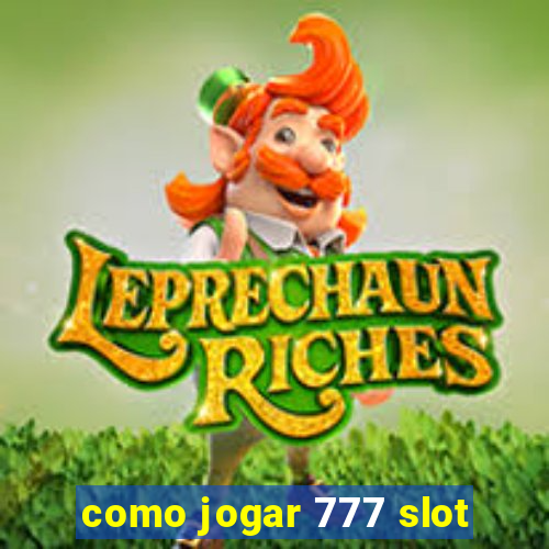 como jogar 777 slot