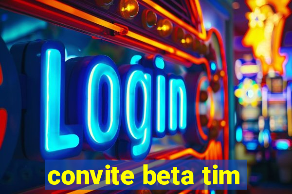 convite beta tim