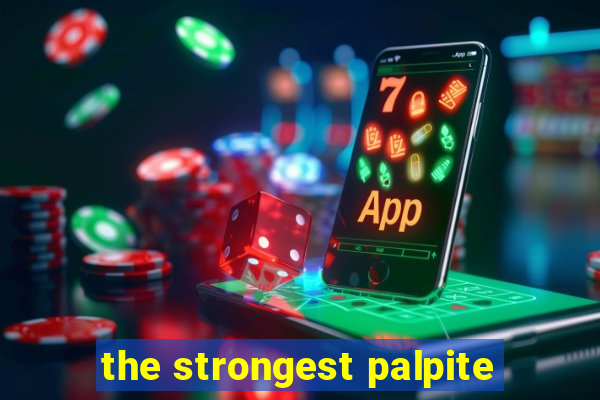 the strongest palpite