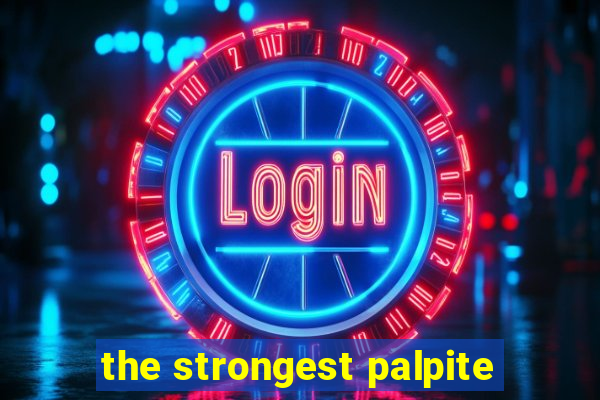 the strongest palpite