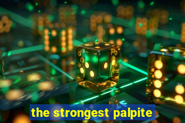 the strongest palpite