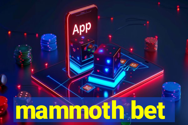 mammoth bet