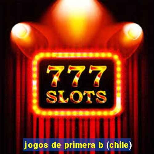 jogos de primera b (chile)