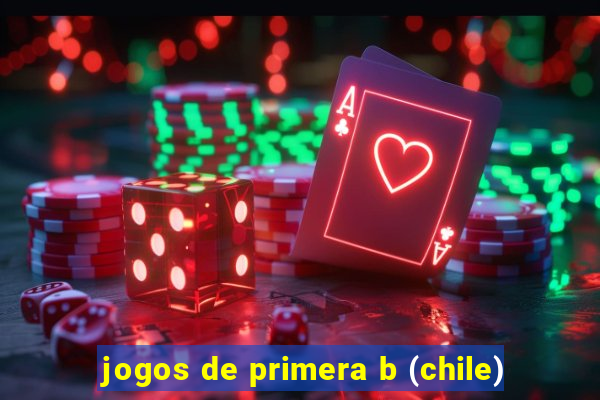 jogos de primera b (chile)