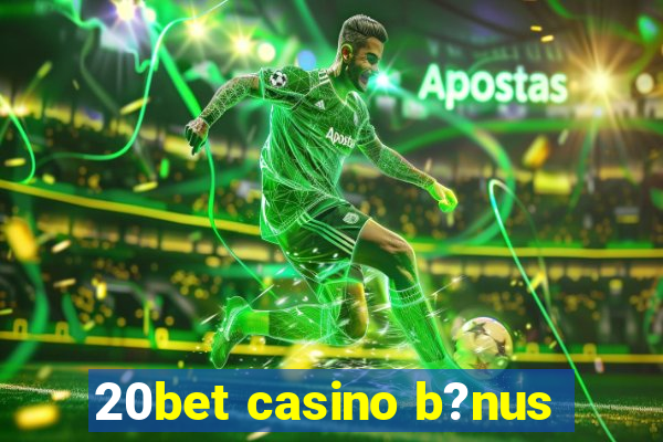 20bet casino b?nus