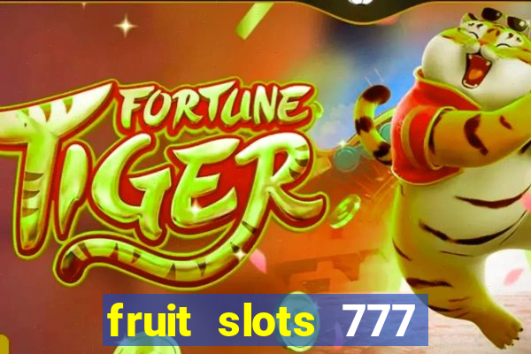 fruit slots 777 paga mesmo