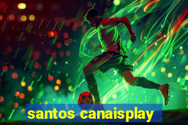 santos canaisplay