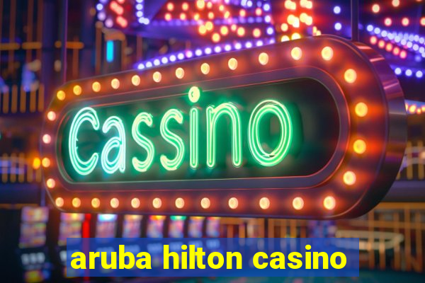 aruba hilton casino