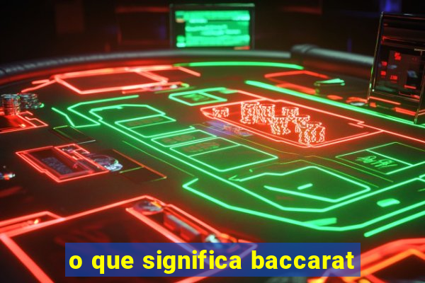 o que significa baccarat