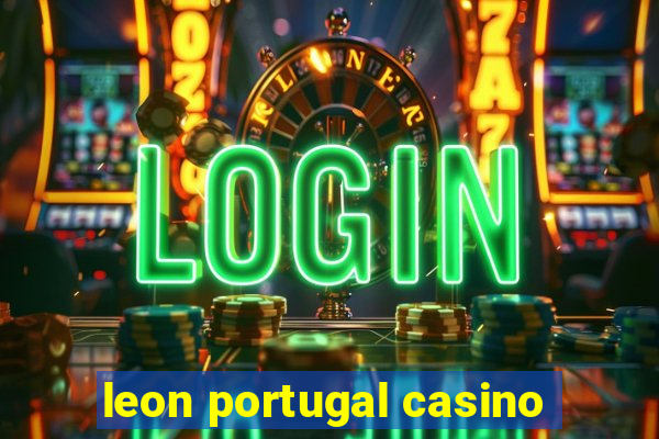 leon portugal casino