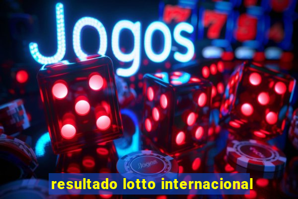 resultado lotto internacional