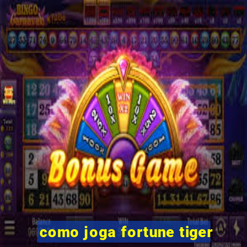 como joga fortune tiger