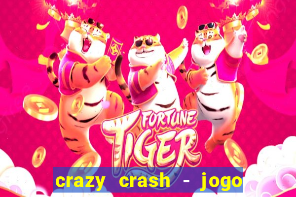 crazy crash - jogo de cassino