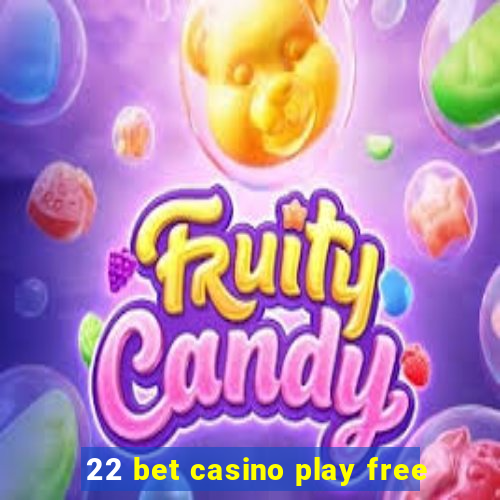 22 bet casino play free