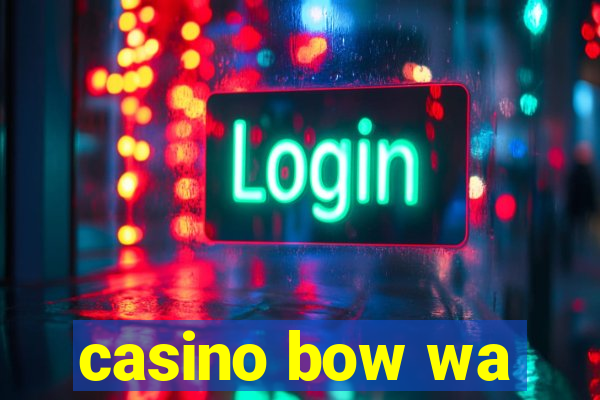 casino bow wa