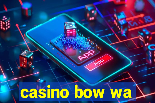 casino bow wa