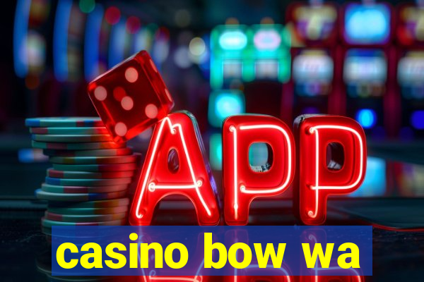 casino bow wa