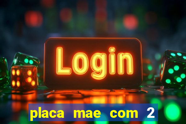 placa mae com 2 slots m2