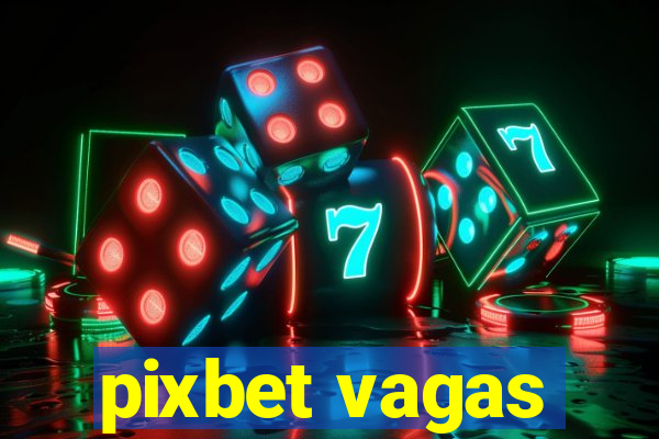 pixbet vagas