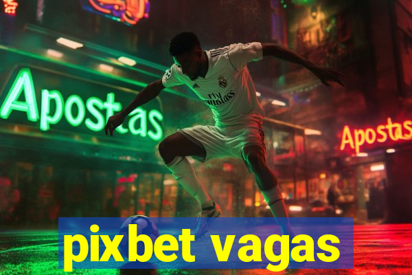 pixbet vagas