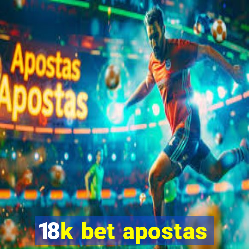 18k bet apostas