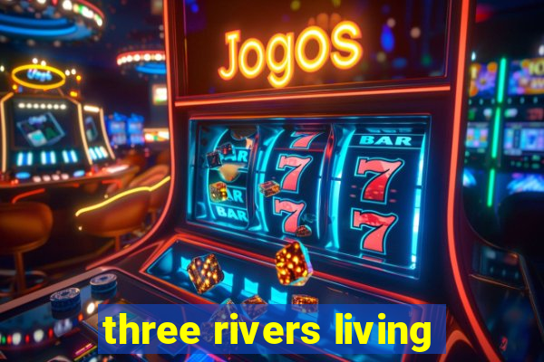 three rivers living