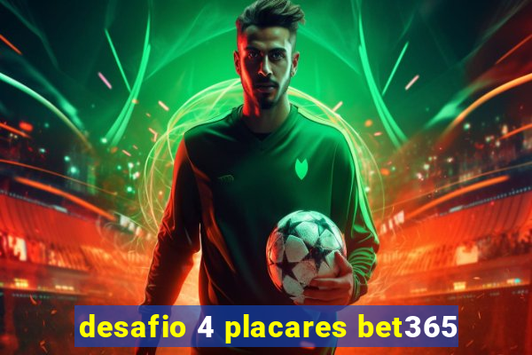 desafio 4 placares bet365