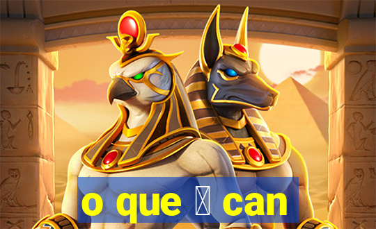 o que 茅 can