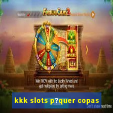 kkk slots p?quer copas