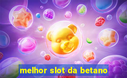 melhor slot da betano