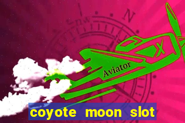 coyote moon slot machine strategy