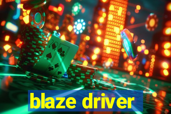 blaze driver