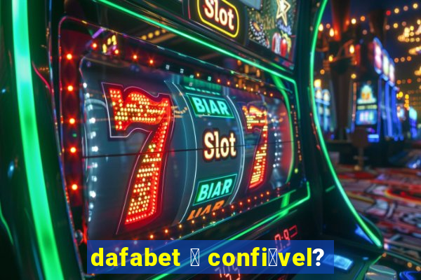 dafabet 茅 confi谩vel?