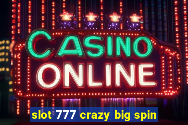 slot 777 crazy big spin