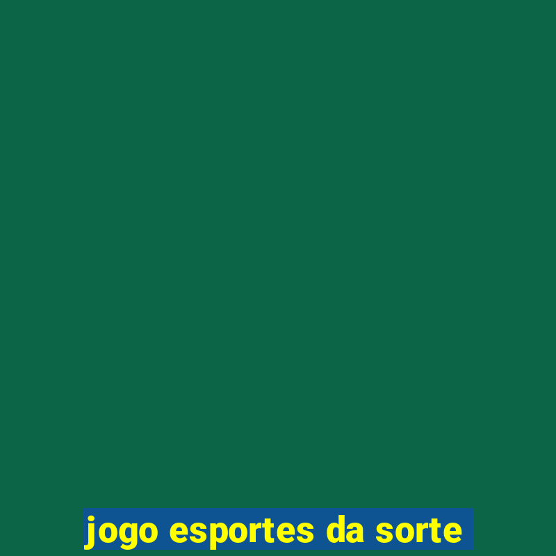 jogo esportes da sorte