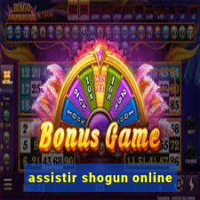 assistir shogun online