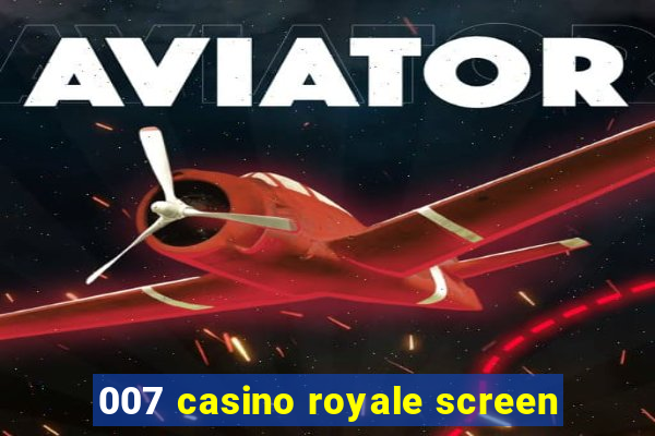 007 casino royale screen