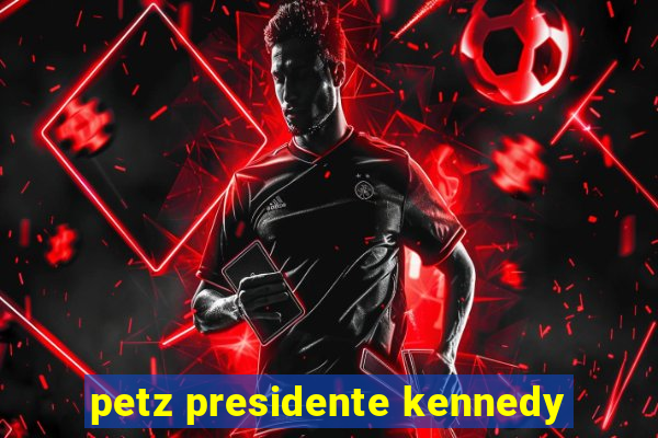 petz presidente kennedy