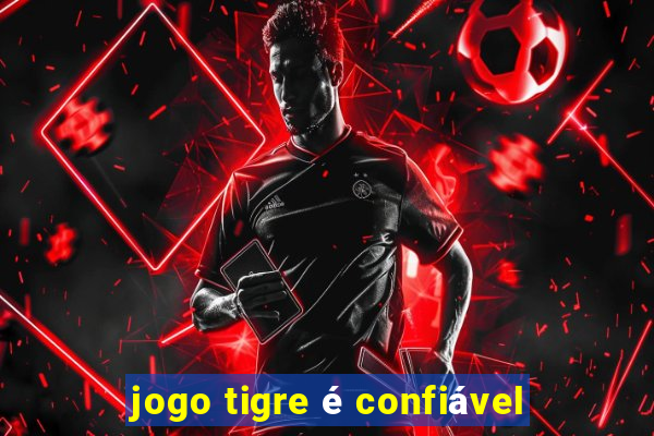 jogo tigre é confiável