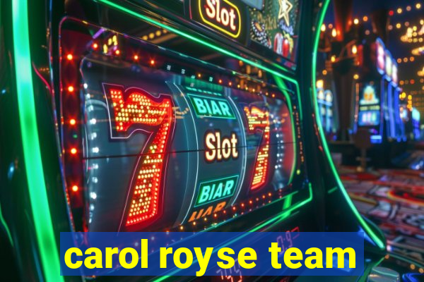 carol royse team