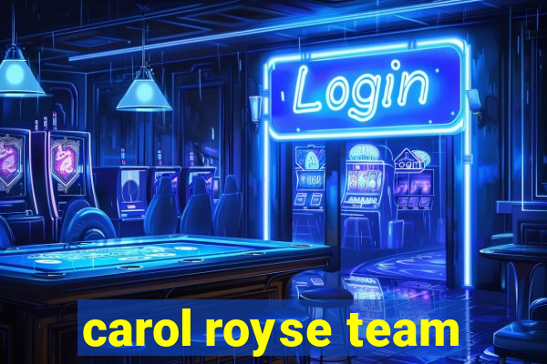 carol royse team