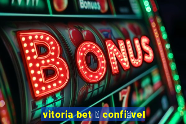 vitoria bet 茅 confi谩vel