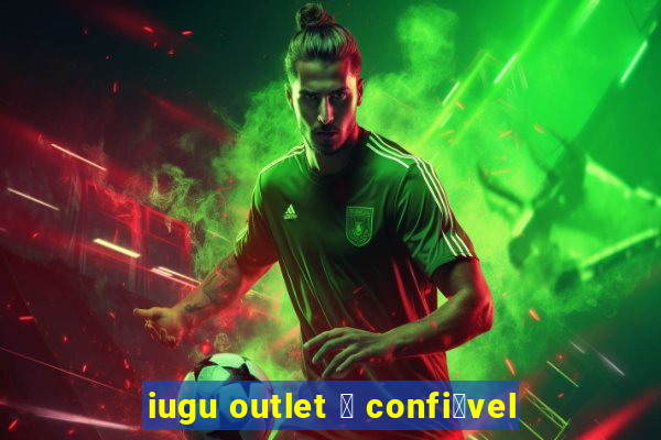 iugu outlet 茅 confi谩vel